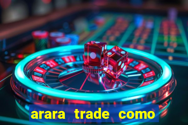 arara trade como ganhar dinheiro